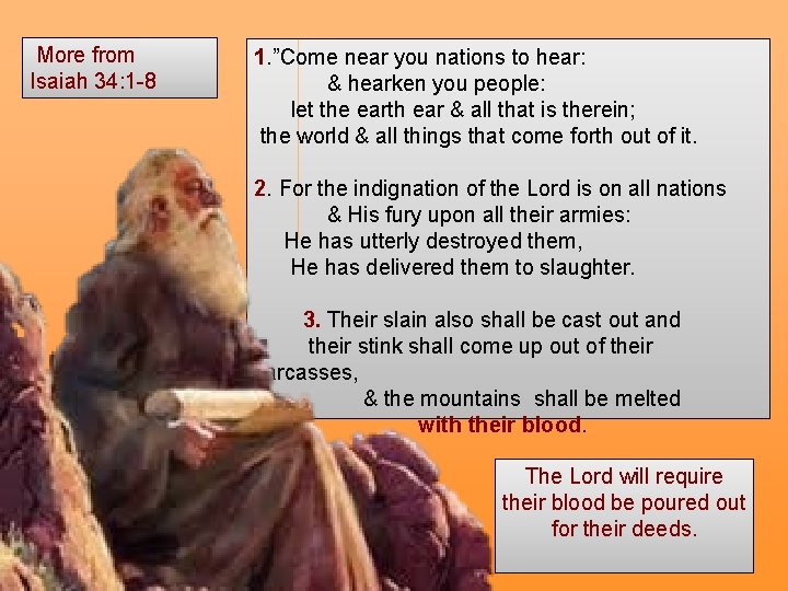 More from Isaiah 34: 1 -8 1. ”Come near you nations to hear: &