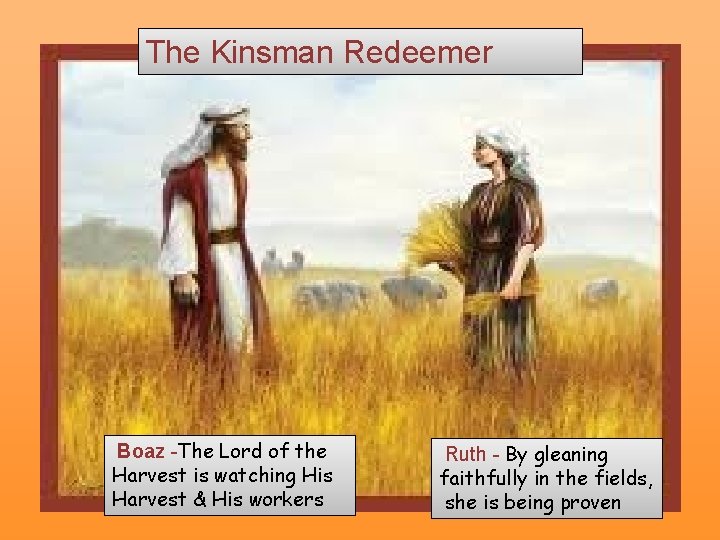 The Kinsman Redeemer Boaz -The Lord of the Harvest is watching His Harvest &