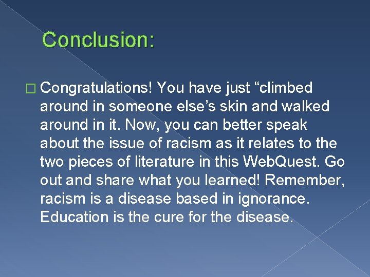 Conclusion: � Congratulations! You have just “climbed around in someone else’s skin and walked