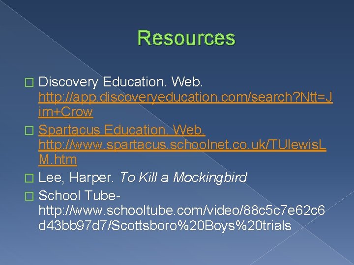 Resources Discovery Education. Web. http: //app. discoveryeducation. com/search? Ntt=J im+Crow � Spartacus Education. Web.