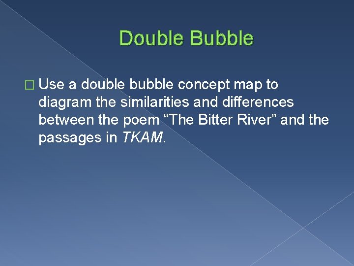 Double Bubble � Use a double bubble concept map to diagram the similarities and