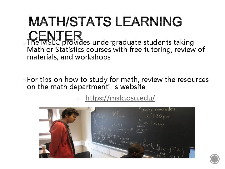 o The MSLC provides undergraduate students taking Math or Statistics courses with free tutoring,
