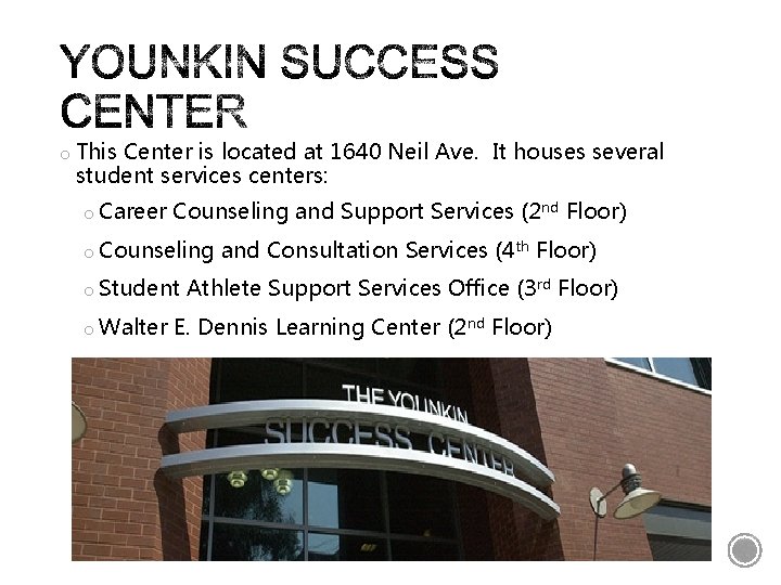 o This Center is located at 1640 Neil Ave. It houses several student services