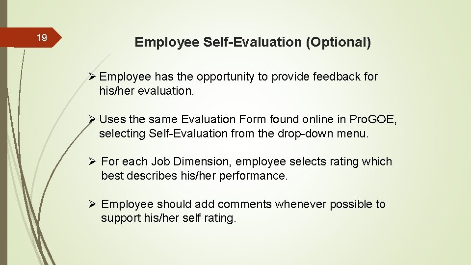 19 Employee Self-Evaluation (Optional) Ø Employee has the opportunity to provide feedback for his/her