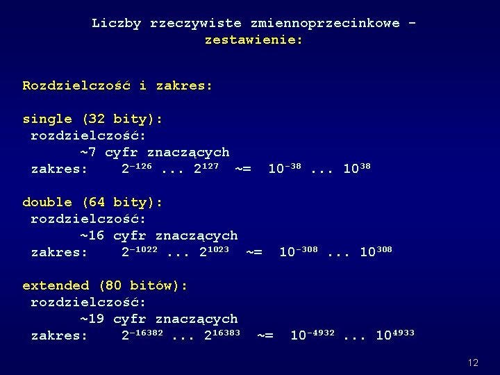 Liczby rzeczywiste zmiennoprzecinkowe zestawienie: Rozdzielczość i zakres: single (32 bity): rozdzielczość: ~7 cyfr znaczących