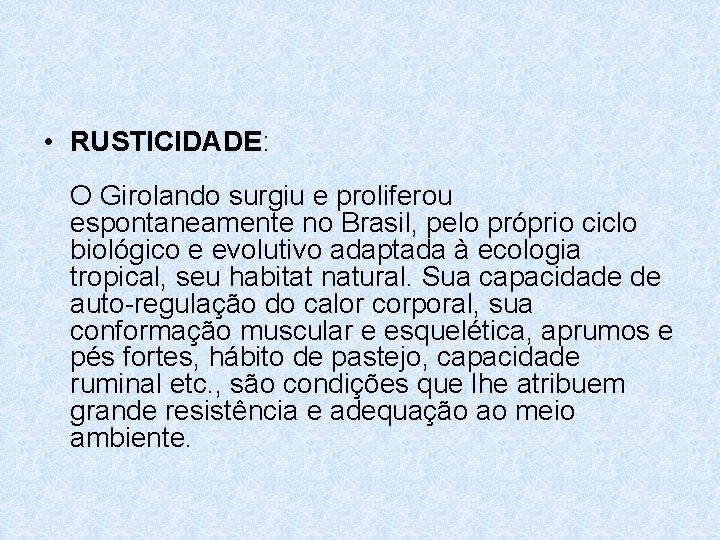  • RUSTICIDADE: O Girolando surgiu e proliferou espontaneamente no Brasil, pelo próprio ciclo