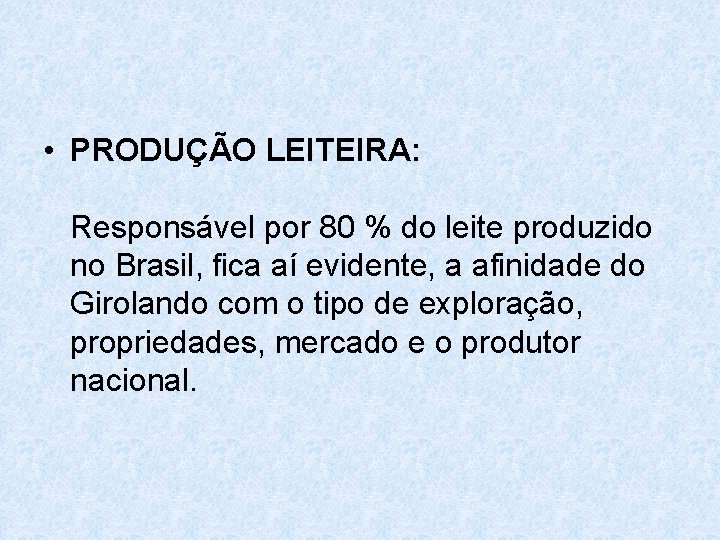  • PRODUÇÃO LEITEIRA: Responsável por 80 % do leite produzido no Brasil, fica