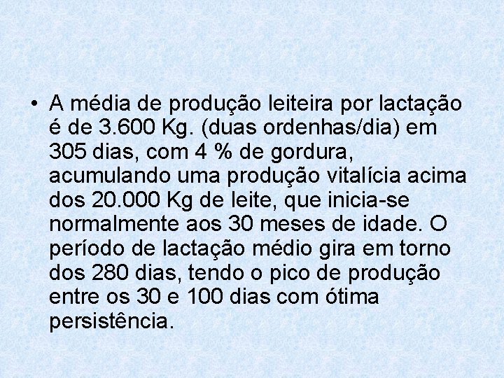  • A média de produção leiteira por lactação é de 3. 600 Kg.