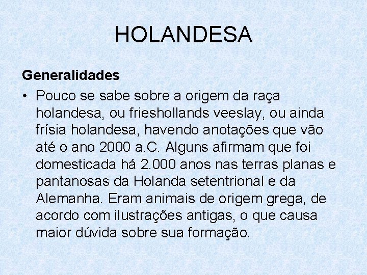 HOLANDESA Generalidades • Pouco se sabe sobre a origem da raça holandesa, ou frieshollands