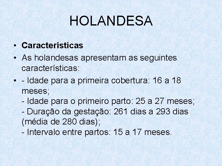 HOLANDESA • Características • As holandesas apresentam as seguintes características: • - Idade para