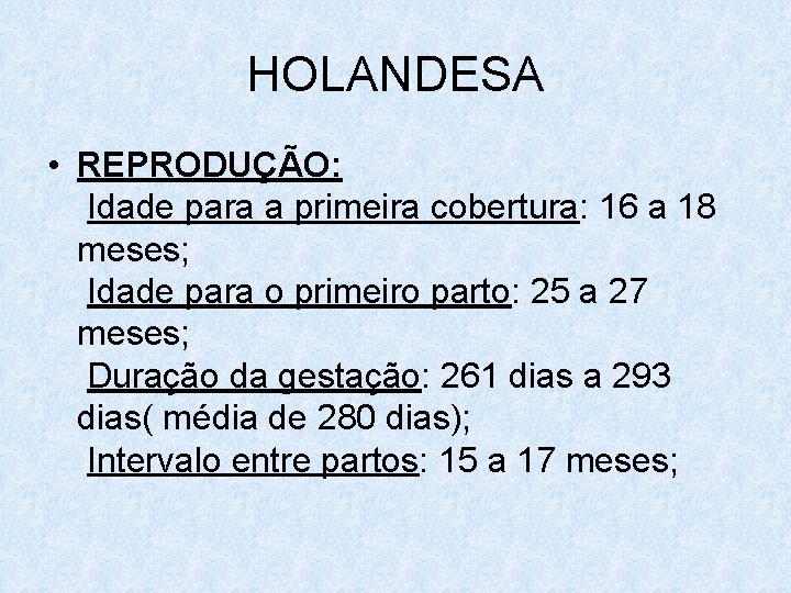 HOLANDESA • REPRODUÇÃO: Idade para a primeira cobertura: 16 a 18 meses; Idade para