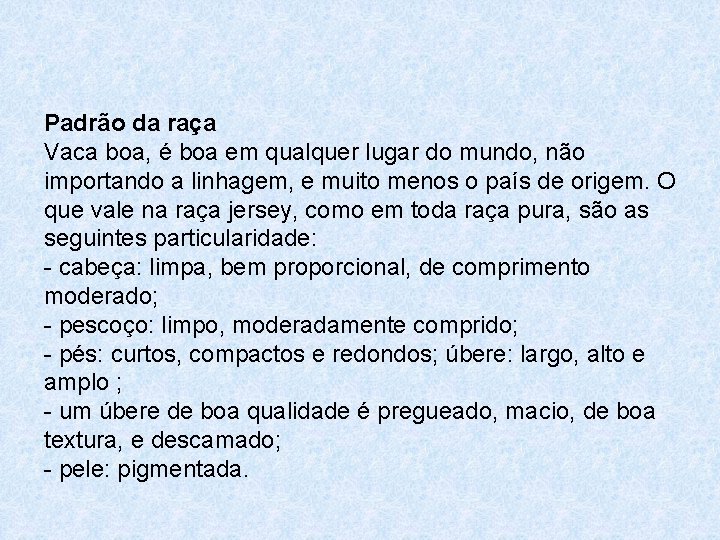 Padrão da raça Vaca boa, é boa em qualquer lugar do mundo, não importando
