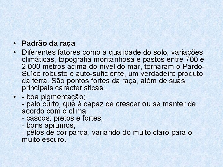  • Padrão da raça • Diferentes fatores como a qualidade do solo, variações