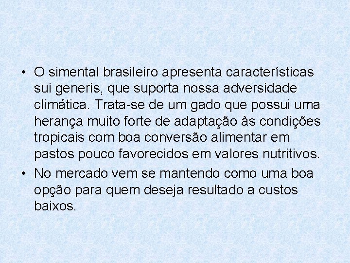  • O simental brasileiro apresenta características sui generis, que suporta nossa adversidade climática.