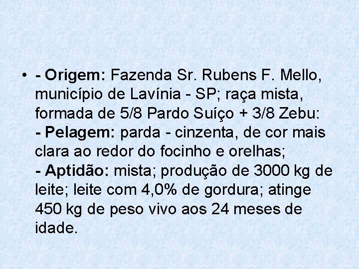  • - Origem: Fazenda Sr. Rubens F. Mello, município de Lavínia - SP;