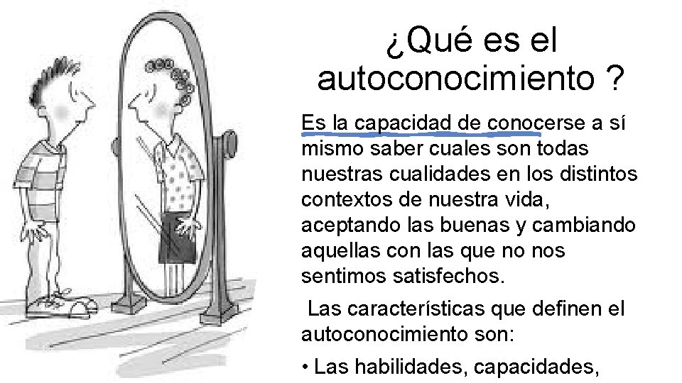 ¿Qué es el autoconocimiento ? Es la capacidad de conocerse a sí mismo saber