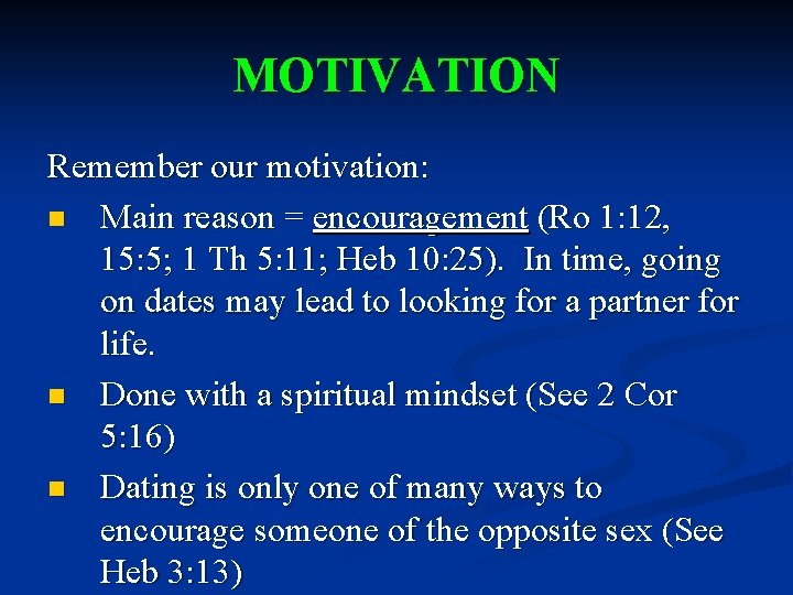 MOTIVATION Remember our motivation: n Main reason = encouragement (Ro 1: 12, 15: 5;