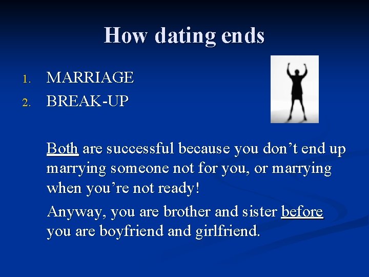 How dating ends 1. 2. MARRIAGE BREAK-UP Both are successful because you don’t end