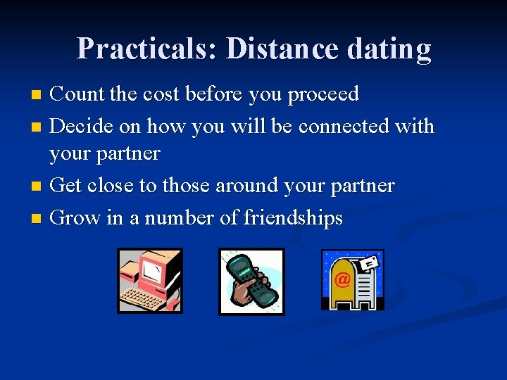 Practicals: Distance dating Count the cost before you proceed n Decide on how you