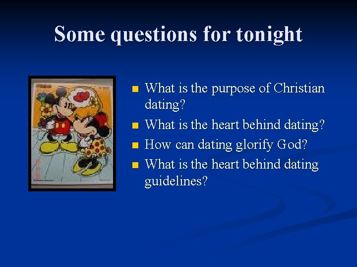 Some questions for tonight n n What is the purpose of Christian dating? What