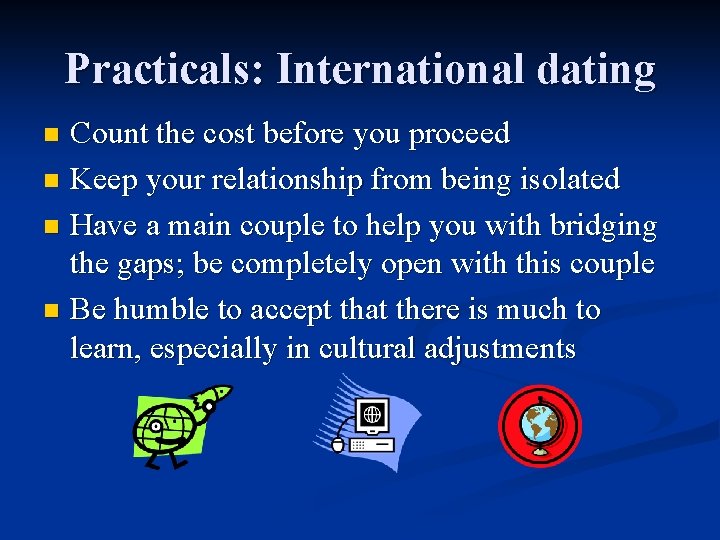 Practicals: International dating Count the cost before you proceed n Keep your relationship from
