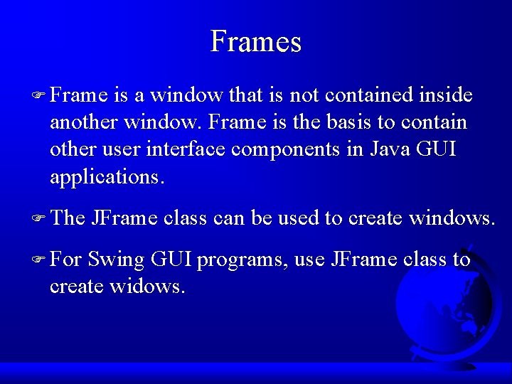 Frames F Frame is a window that is not contained inside another window. Frame