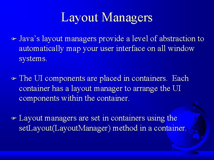 Layout Managers F Java’s layout managers provide a level of abstraction to automatically map