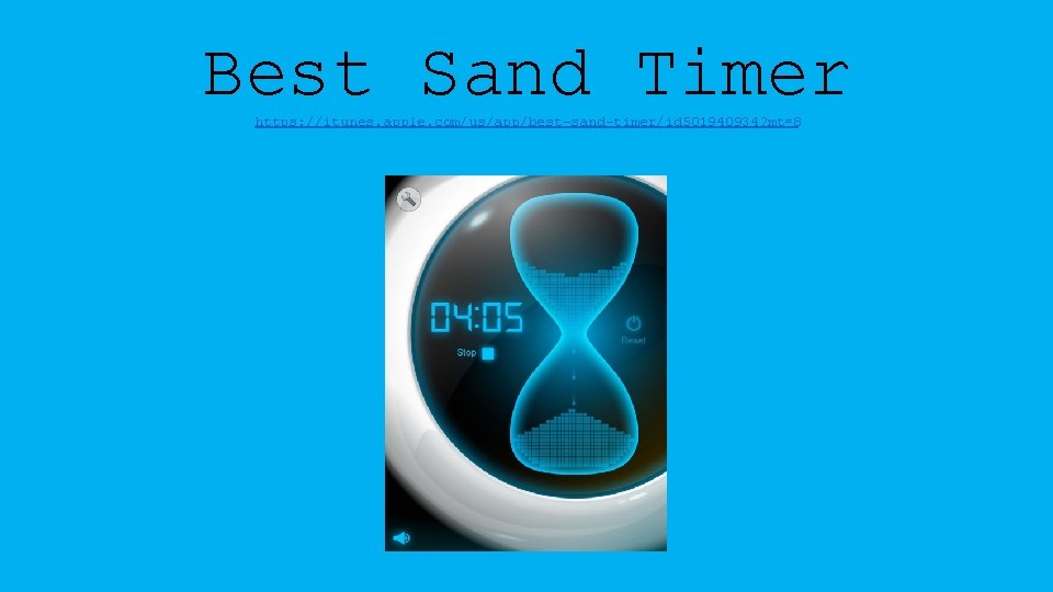 Best Sand Timer https: //itunes. apple. com/us/app/best-sand-timer/id 501940934? mt=8 