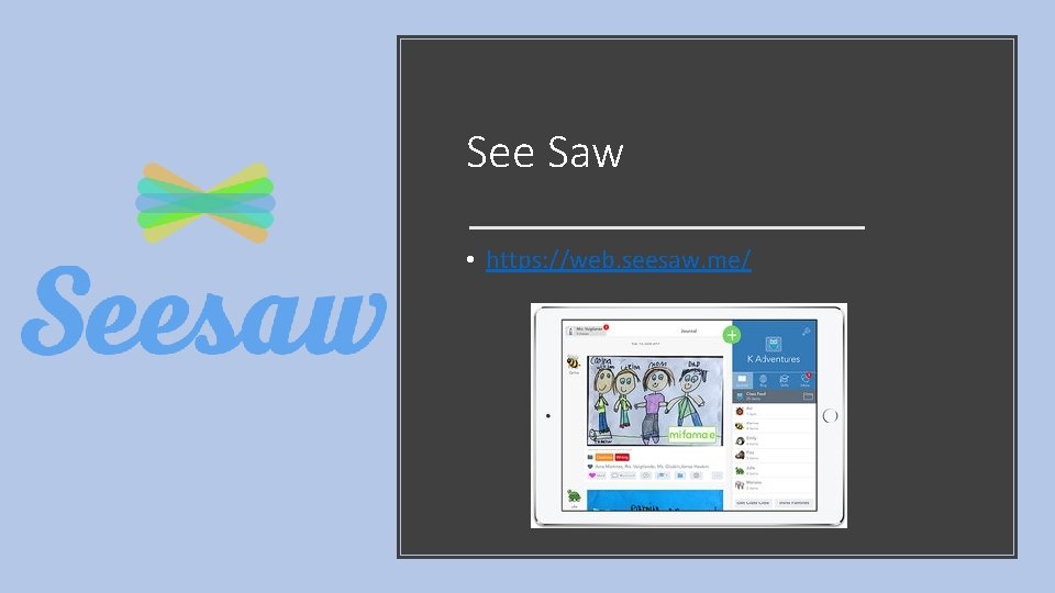 See Saw • https: //web. seesaw. me/ 