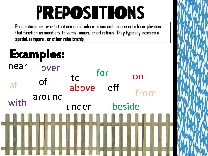 Examples: near over for on to of at above off from around with under Examples: near over for on to of at above off from around with under