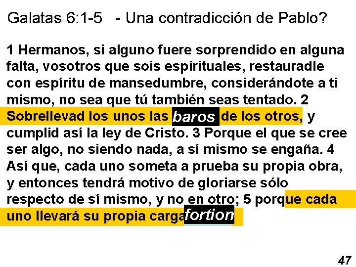 Galatas 6: 1 -5 - Una contradicción de Pablo? 1 Hermanos, si alguno fuere