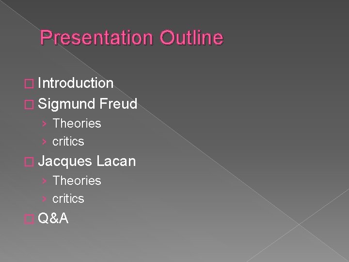 Presentation Outline � Introduction � Sigmund Freud › Theories › critics � Jacques Lacan