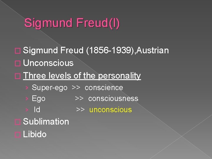Sigmund Freud(I) � Sigmund Freud (1856 -1939), Austrian � Unconscious � Three levels of Sigmund Freud(I) � Sigmund Freud (1856 -1939), Austrian � Unconscious � Three levels of