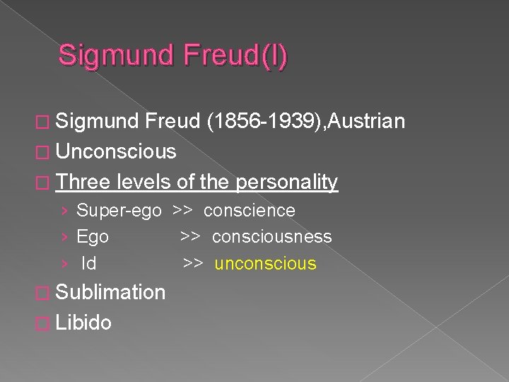 Sigmund Freud(I) � Sigmund Freud (1856 -1939), Austrian � Unconscious � Three levels of