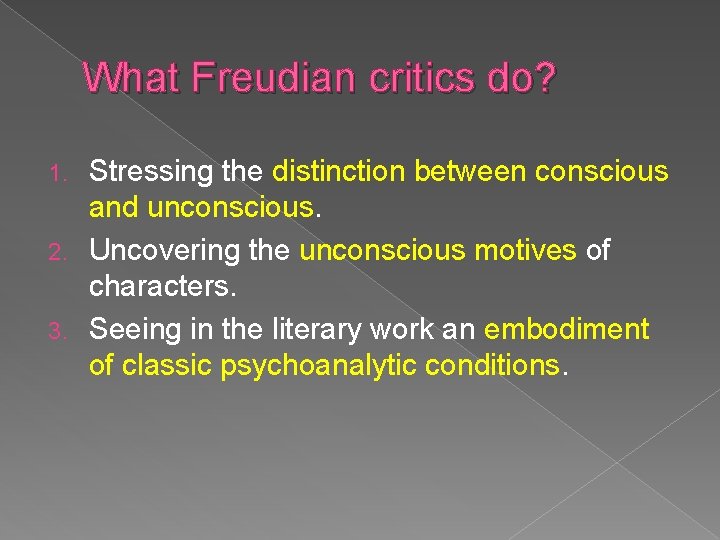 What Freudian critics do? Stressing the distinction between conscious and unconscious. 2. Uncovering the