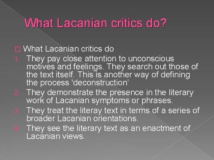 What Lacanian critics do? What Lacanian critics do They pay close attention to unconscious What Lacanian critics do? What Lacanian critics do They pay close attention to unconscious