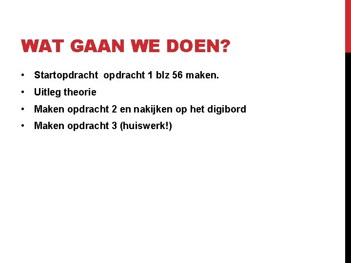 WAT GAAN WE DOEN? • Startopdracht 1 blz 56 maken. • Uitleg theorie •