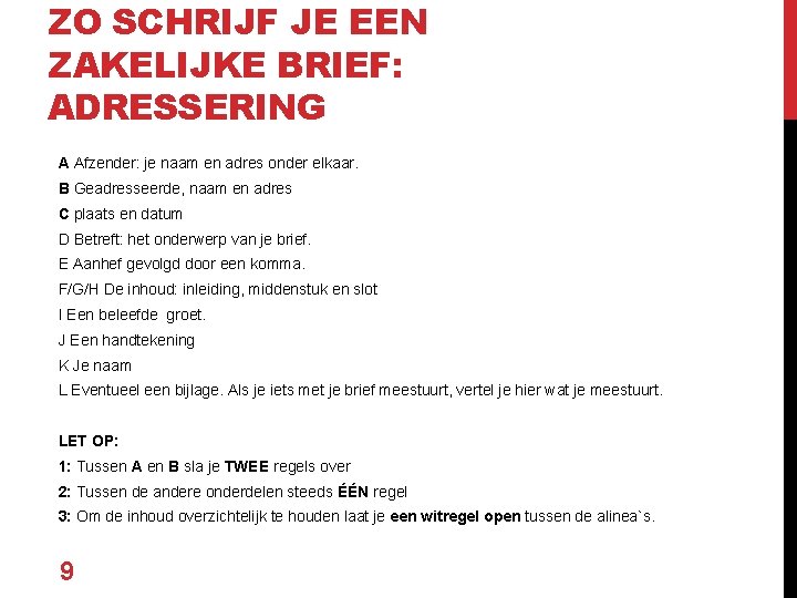 ZO SCHRIJF JE EEN ZAKELIJKE BRIEF: ADRESSERING A Afzender: je naam en adres onder