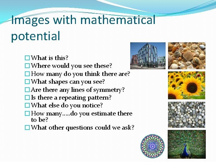 Images with mathematical potential �What is this? �Where would you see these? �How many