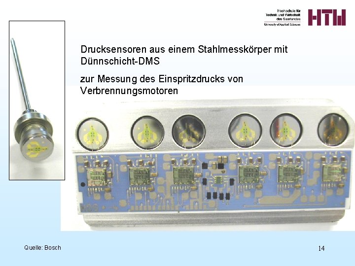 Drucksensoren aus einem Stahlmesskörper mit Dünnschicht-DMS zur Messung des Einspritzdrucks von Verbrennungsmotoren Quelle: Bosch
