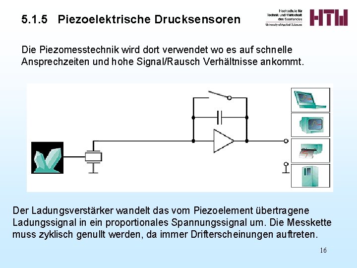 5. 1. 5 Piezoelektrische Drucksensoren Die Piezomesstechnik wird dort verwendet wo es auf schnelle