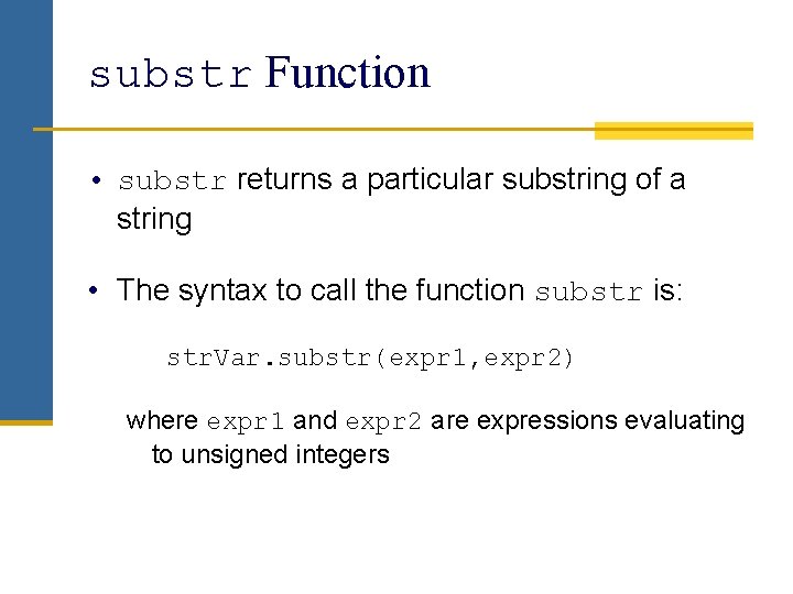 substr Function • substr returns a particular substring of a string • The syntax