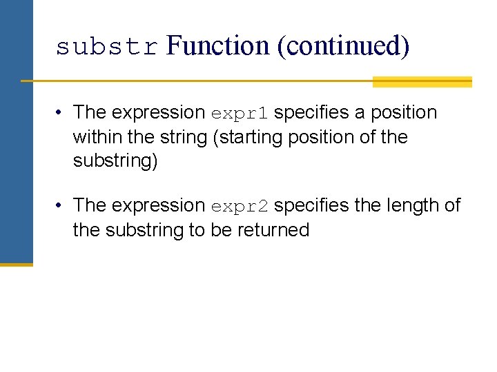 substr Function (continued) • The expression expr 1 specifies a position within the string