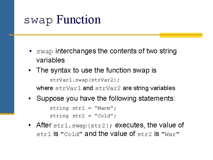 swap Function • swap interchanges the contents of two string variables • The syntax