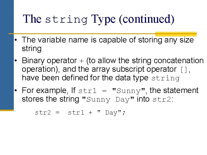 The string Type (continued) • The variable name is capable of storing any size