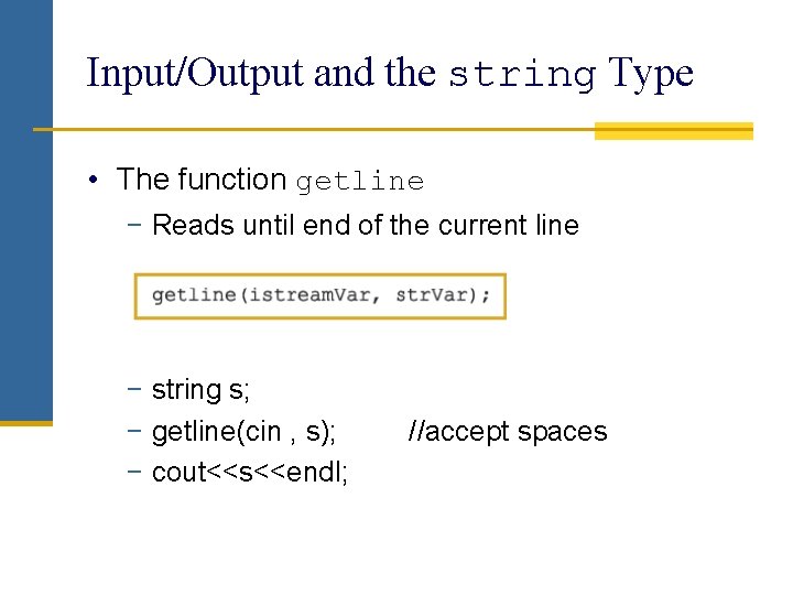 Input/Output and the string Type • The function getline − Reads until end of