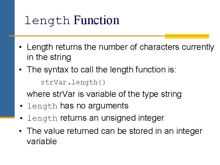 length Function • Length returns the number of characters currently in the string •