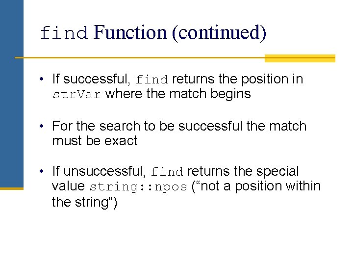 find Function (continued) • If successful, find returns the position in str. Var where
