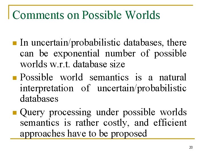 Comments on Possible Worlds In uncertain/probabilistic databases, there can be exponential number of possible