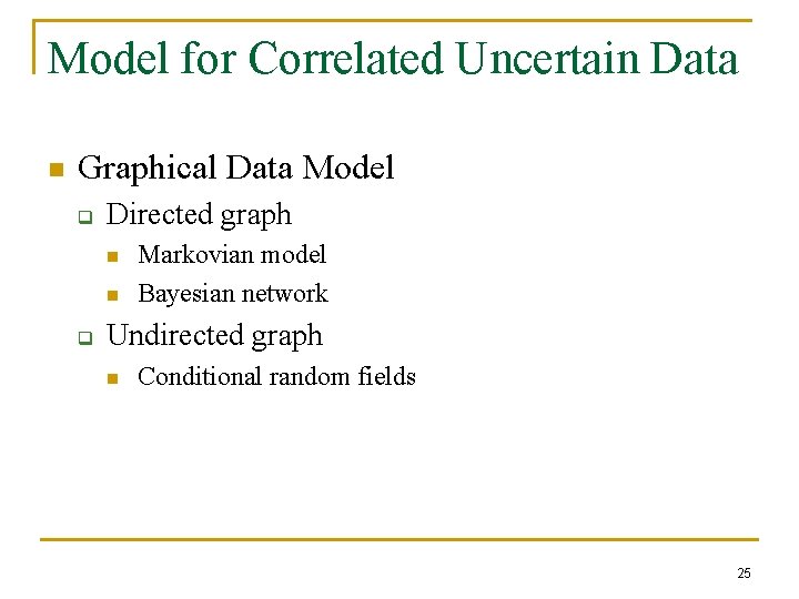 Model for Correlated Uncertain Data n Graphical Data Model q Directed graph n n